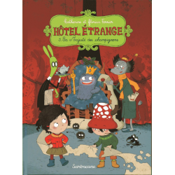 Hôtel Étrange - Tome 3 - Sa Majesté des Champignons