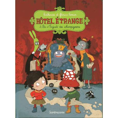 Hôtel Étrange - Tome 3 - Sa Majesté des Champignons