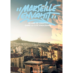 Marseille envahit - 20 ans de graffiti dans la cité phocéenne - Grand Format