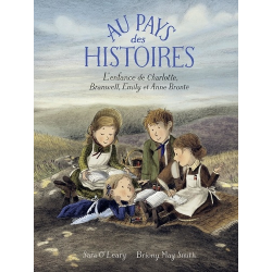 Au pays des histoires - L'enfance de Charlotte- Branwell- Emily et Anne Brontë