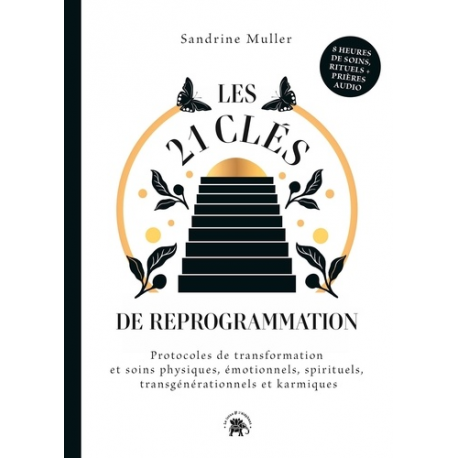 Les 21 Clés de reprogrammation - Protocoles de transformation et soins physiques- émotionnels- spirituels- transgénérationnels