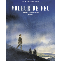 Voleur de feu - Une vie d'Arthur Rimbaud - Tome 1 - Voleur de feu - Une vie d'Arthur Rimbaud Livre 1
