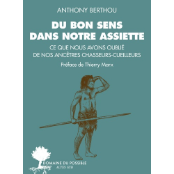 Du bon sens dans notre assiette - Ce que nous avons oublié de nos ancêtres chasseurs-cueilleurs - Grand Format