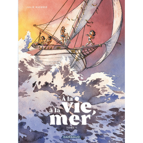 À la vie à la mer - Tome 1 - Tome 1