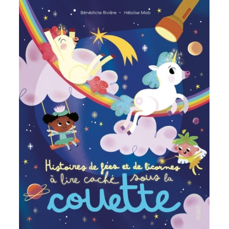 Histoires de fées et de licornes à lire caché sous la couette - Avec une lampe magique - Album