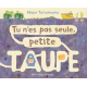 Tu n'es pas seule, petite taupe