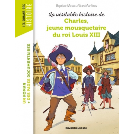 Les Romans-doc Histoire - La véritable histoire de Charles- jeune mousquetaire du roi Louis XIII
