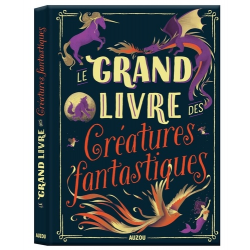 Le grand livre des créatures fantastiques - Grand Format