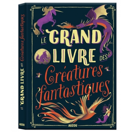 Le grand livre des créatures fantastiques - Grand Format