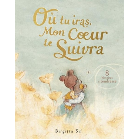 Où tu iras- mon coeur te suivra - 8 histoires de tendresse - Album