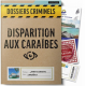 Dossiers Criminels - Disparition aux Caraïbes