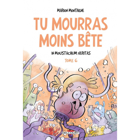 Tu mourras moins bête [mais tu mourras quand même !] - Tome 6 - In moustachum veritas