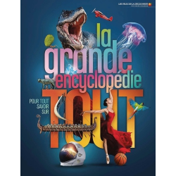 La grande encyclopédie pour tout savoir sur tout - Grand Format