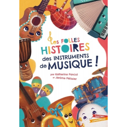 Folles Histoires des instruments de musique (Les)