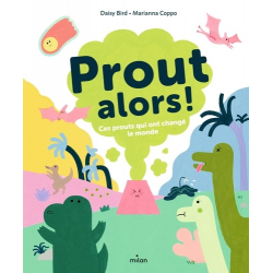 Prout alors ! - Ces prouts qui ont changé le monde.