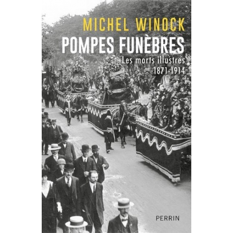 Pompes funèbres - Les morts illustres 1871-1914 - Grand Format