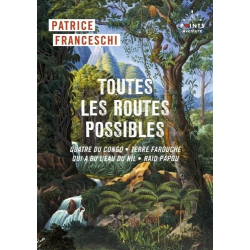 Toutes les routes possibles - Quatre du Congo- Terre farouche- Qui a bu l'eau du Nil- Raid papou - Grand Format