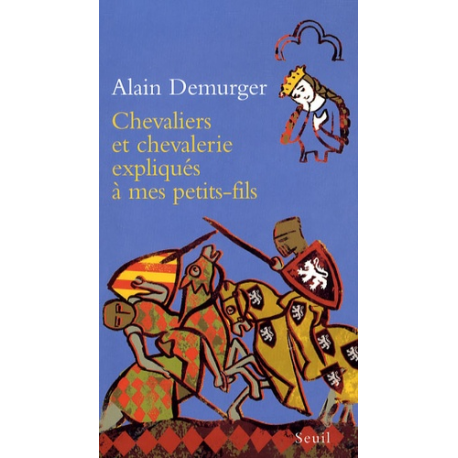Chevaliers et chevalerie expliqués à mes petit-fils