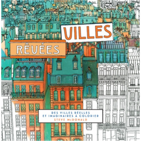 Villes rêvées - Des villes réelles et imaginaires à colorier - Grand Format