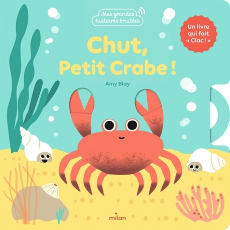Chut- petit crabe ! - Un livre animé qui fait « clac ».