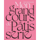 Mon grand cours de patisserie - 500 recettes en pas-à-pas - Grand Format