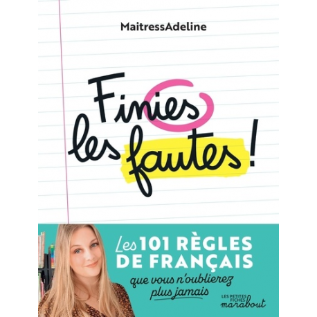 Finies les fautes ! - Les 101 règles de grammaire- d'orthographe- de conjugaison et de vocabulaire que vous n'oublierez plus ja