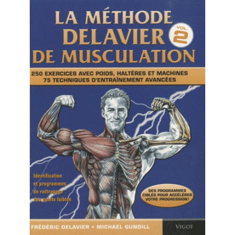 La méthode Delavier de musculation - Volume 2- 250 exercices avec poids- haltères et machines- 75 techniques d'entraînement ava