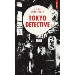 Tokyo Detective. Enquêtes- crimes et rédemptions au pays du Soleil-Levant
