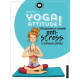 Yoga attitude !. 100 postures et conseils anti-stress à pratiquer partout