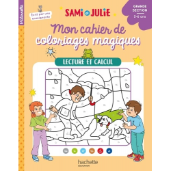 Lecture et calcul - Mon cahier de coloriages magiques Sami et Julie. Grande Section