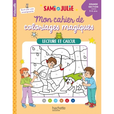 Lecture et calcul - Mon cahier de coloriages magiques Sami et Julie. Grande Section
