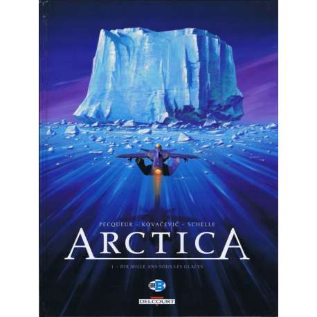 Arctica - Tome 1 - Dix mille ans sous les glaces