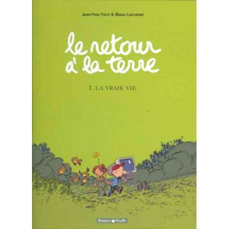 Retour à la terre (Le) - Tome 1 - La vraie vie