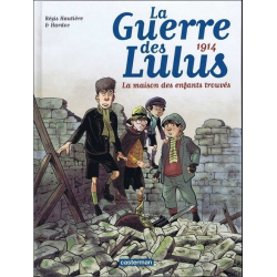 Guerre des Lulus (La) - Tome 1 - 1914 - La maison des enfants trouvés