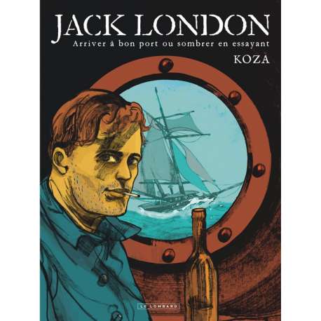 Jack London - Arriver à bon port ou sombrer en essayant