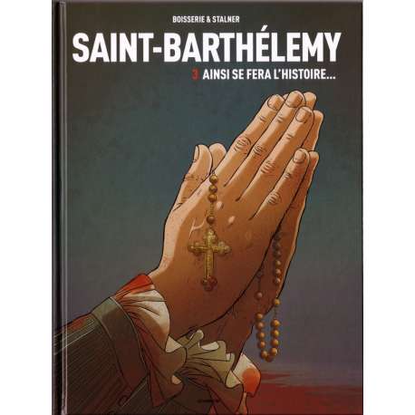 Saint-Barthélemy - Tome 3 - Ainsi se fera l'histoire