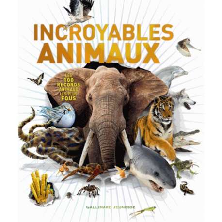 Incroyables animaux - Les 100 records animaux les plus fous