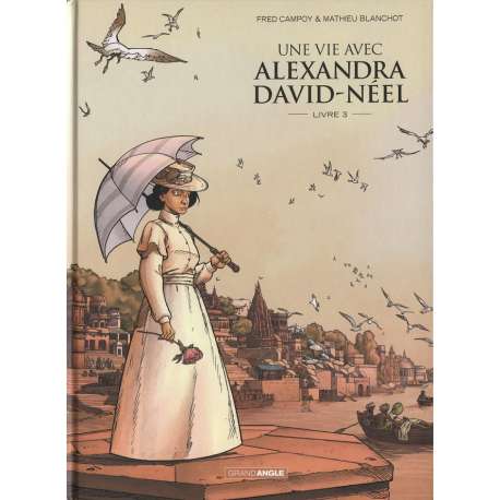 Une vie avec Alexandra David-Néel - Tome 3 - Livre 3
