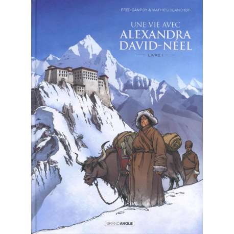 Une vie avec Alexandra David-Néel - Tome 1 - Livre I