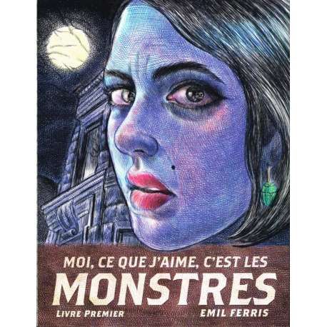 Moi, ce que j'aime, c'est les monstres - Tome 1 - Livre premier