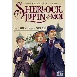 Sherlock, Lupin et Moi - Tome 6 - Les ombres de la Seine