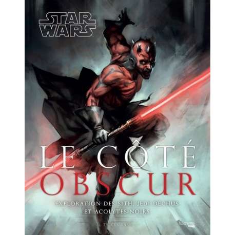 Star Wars - Le côte obscur - Exploration des Sith, Jedi déchus et acolytes noirs - Grand Format