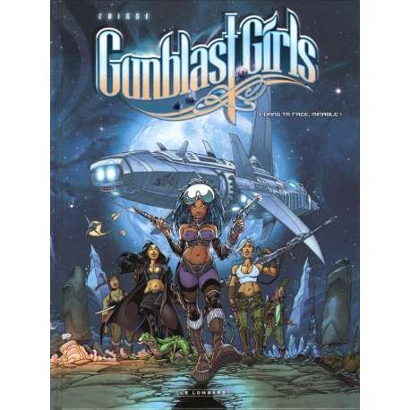 Gunblast Girls - Tome 1 - Dans ta face, minable !