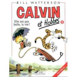 Calvin et Hobbes - Tome 8 - Elle est pas belle, la vie ?