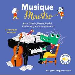 Musique Maestro ! - Bach, Chopin, Mozart, Vivaldi... Ecoute les grands compositeurs ! 12 musiques à écouter - Album