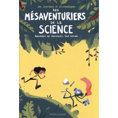 Les mésaventuriers de la science - Anecdotes de chercheurs tout terrain
