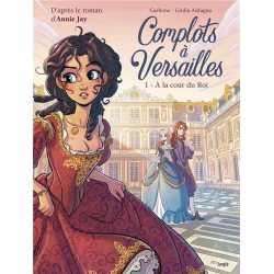 Complot à Versailles - Tome 1 - A la cour du Roi