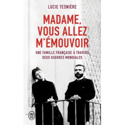 Madame, vous allez m'émouvoir - Une famille française à travers deux guerres mondiales - Poche