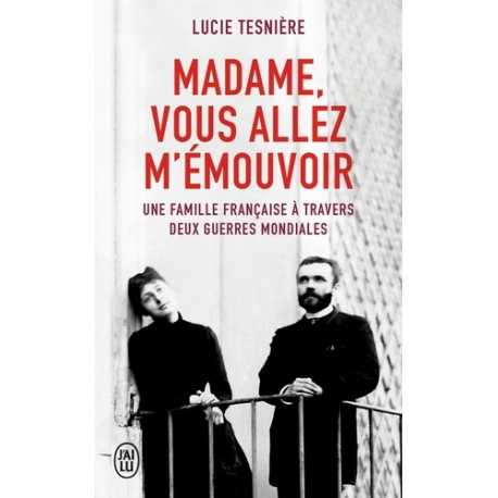 Madame, vous allez m'émouvoir - Une famille française à travers deux guerres mondiales - Poche