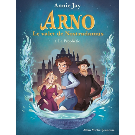 Arno, le valet de Nostradamus - Tome 1 - La Prophétie